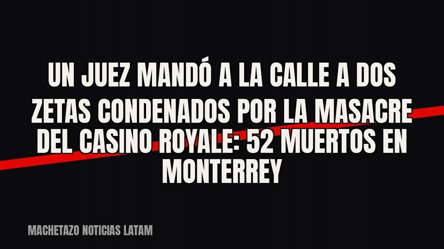 Un juez mandó a la calle a dos Zetas condenados por la masacre del Casino Royale: 52 muertos en Monterrey