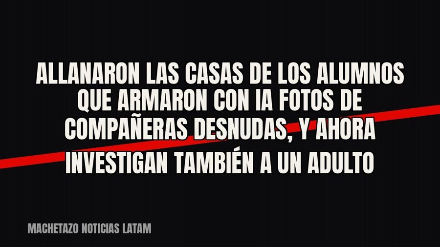 Allanaron las casas de los alumnos que armaron con IA fotos de compañeras desnudas, y ahora investigan…
