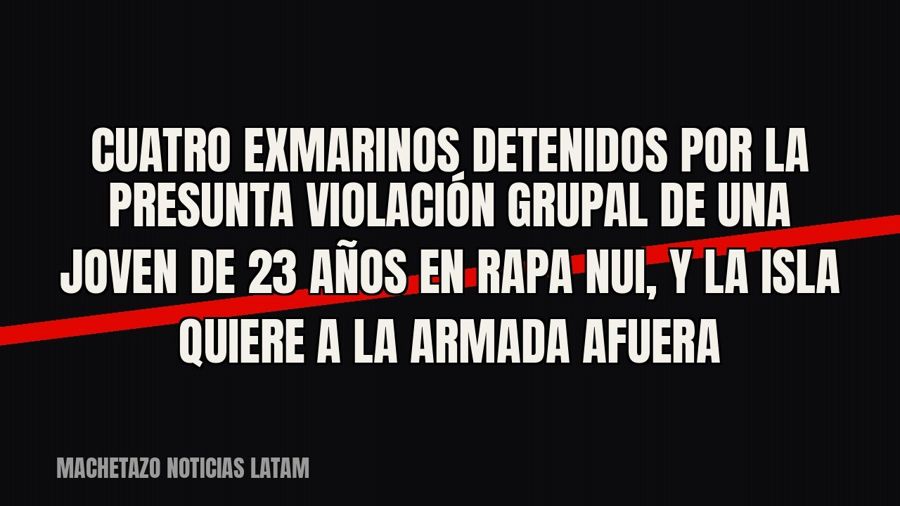 Cuatro exmarinos detenidos por la presunta violación grupal de una joven de 23 años en Rapa Nui, y la isla…