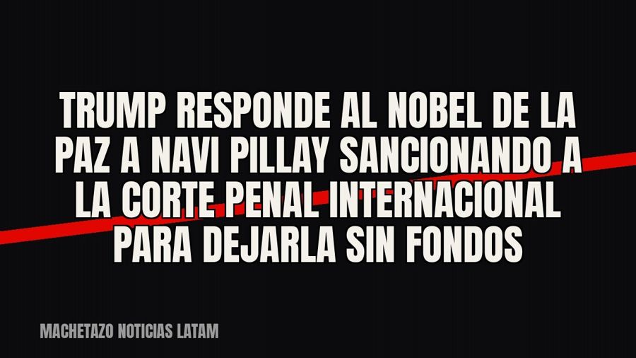 Trump responde al Nobel de la Paz a Navi Pillay sancionando a la Corte Penal Internacional para dejarla sin…