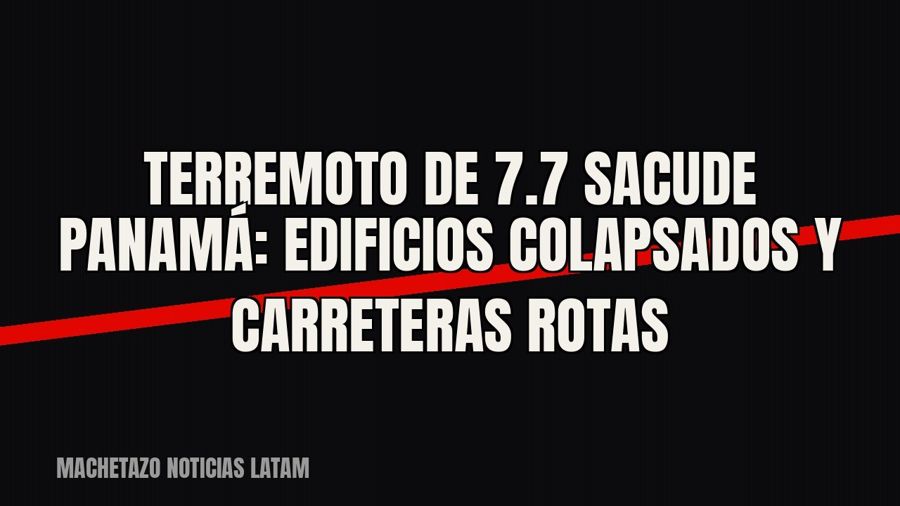 Terremoto de 7.7 sacude Panamá: edificios colapsados y carreteras rotas