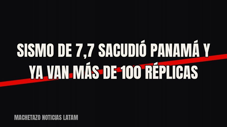 Sismo de 7,7 sacudió Panamá y ya van más de 100 réplicas