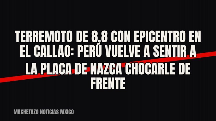Terremoto de 8.8 con epicentro en el Callao: Perú vuelve a sentir a la placa de Nazca chocarle de frente