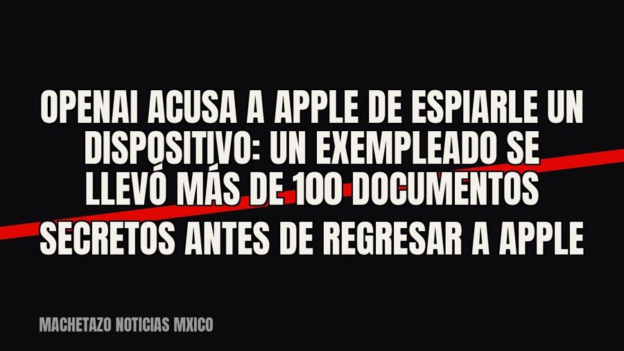 OpenAI acusa a Apple de espiarle un dispositivo: un exempleado se llevó más de 100 documentos secretos antes…