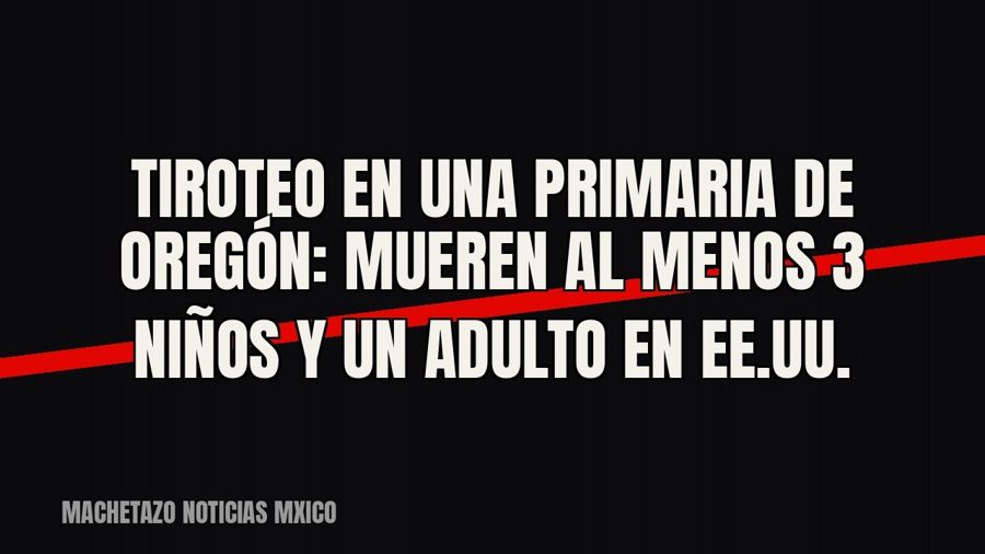 Tiroteo en una primaria de Oregón: mueren al menos 3 niños y un adulto en EE.UU.