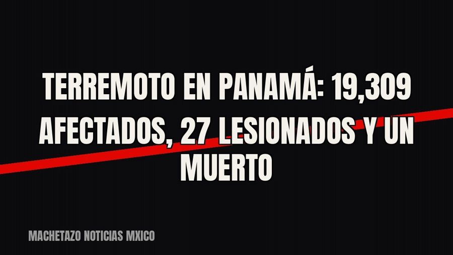 Terremoto en Panamá: 19,309 afectados, 27 lesionados y un muerto