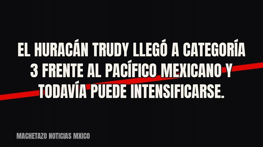 El huracán Trudy llegó a categoría 3 frente al Pacífico mexicano y todavía puede intensificarse.