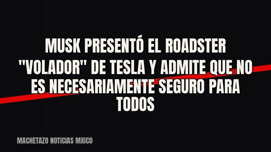 Musk presentó el Roadster "volador" de Tesla y admite que no es necesariamente seguro para todos