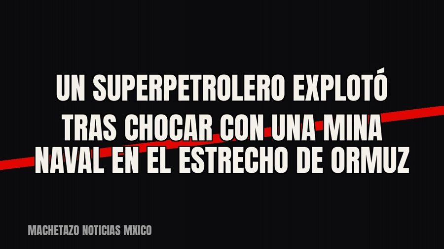 Un superpetrolero explotó tras chocar con una mina naval en el estrecho de Ormuz