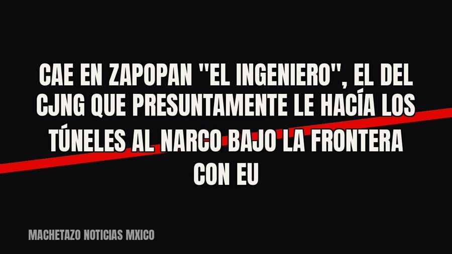 Cae en Zapopan "El Ingeniero", el del CJNG que presuntamente le hacía los túneles al narco bajo la…