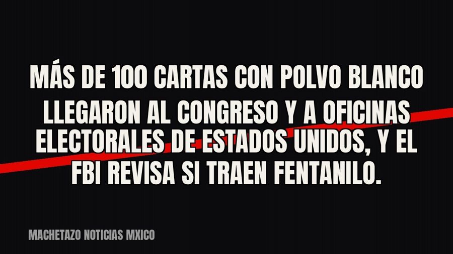 Más de 100 cartas con polvo blanco llegaron al Congreso y a oficinas electorales de Estados Unidos, y el FBI…