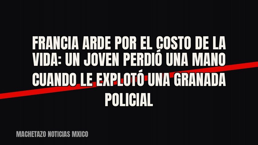 Francia arde por el costo de la vida: un joven perdió una mano cuando le explotó una granada policial