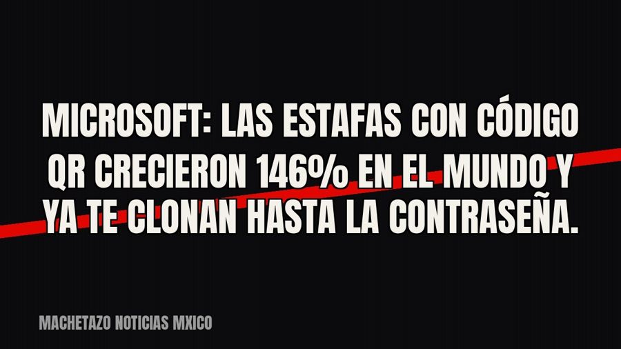Microsoft: las estafas con código QR crecieron 146% en el mundo y ya te clonan hasta la contraseña.