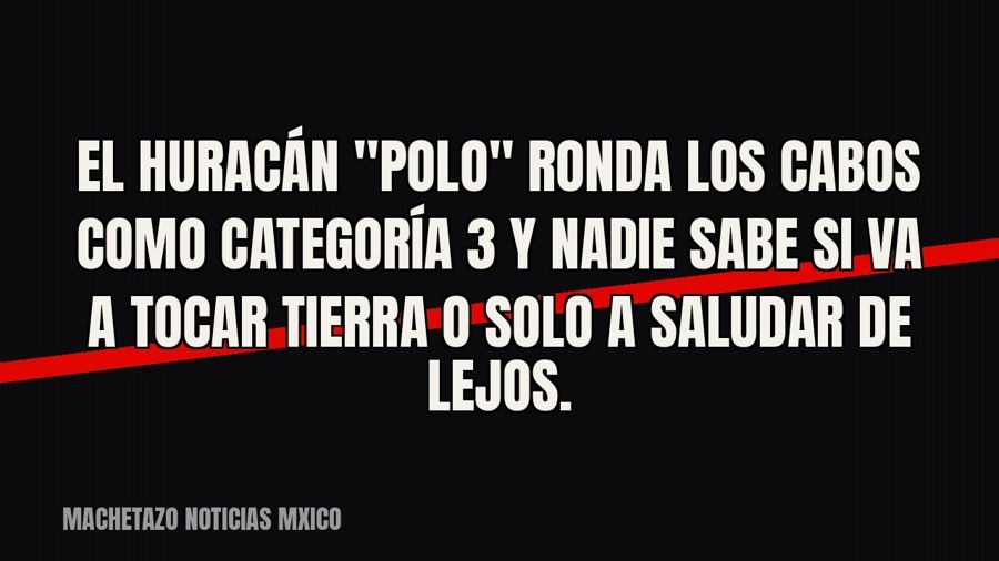 El huracán "Polo" ronda Los Cabos como categoría 3 y nadie sabe si va a tocar tierra o solo a…