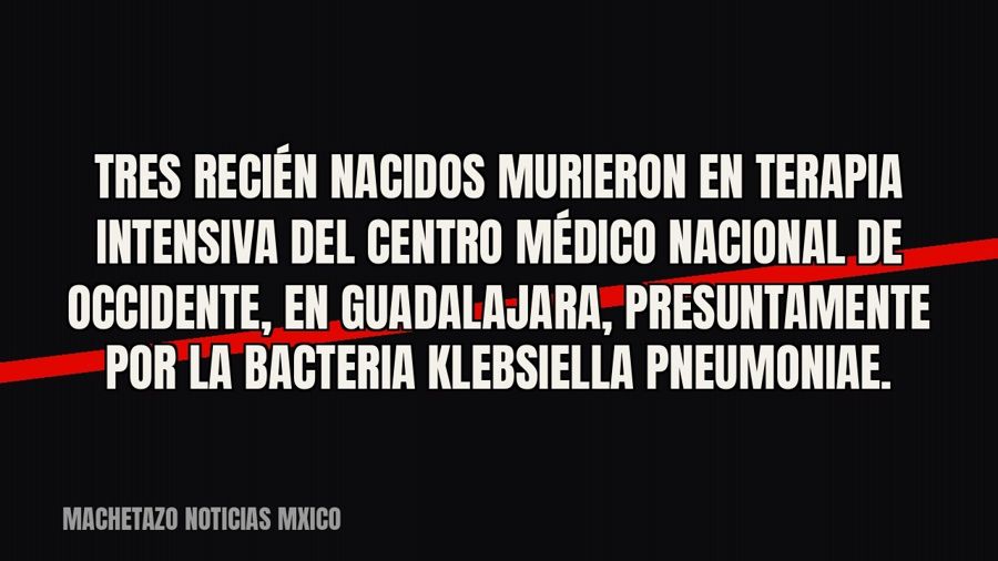 Tres recién nacidos murieron en terapia intensiva del Centro Médico Nacional de Occidente, en Guadalajara,…