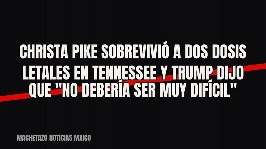Christa Pike sobrevivió a dos dosis letales en Tennessee y Trump dijo que "no debería ser muy…
