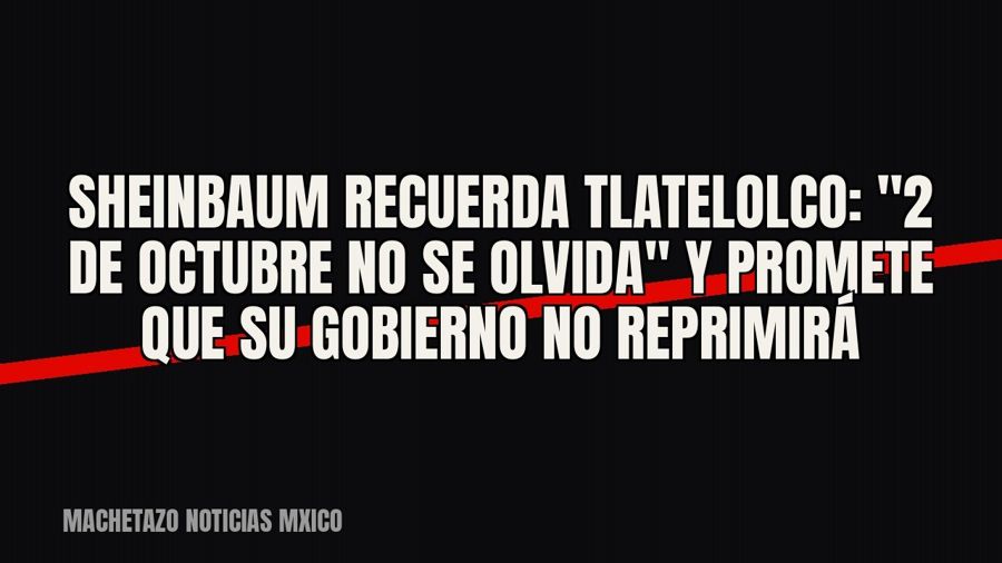 Sheinbaum recuerda Tlatelolco: "2 de octubre no se olvida" y promete que su gobierno no reprimirá