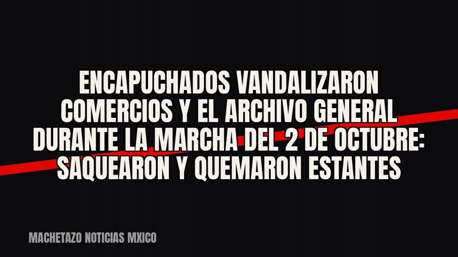 Encapuchados vandalizaron comercios y el Archivo General durante la marcha del 2 de octubre: saquearon y…
