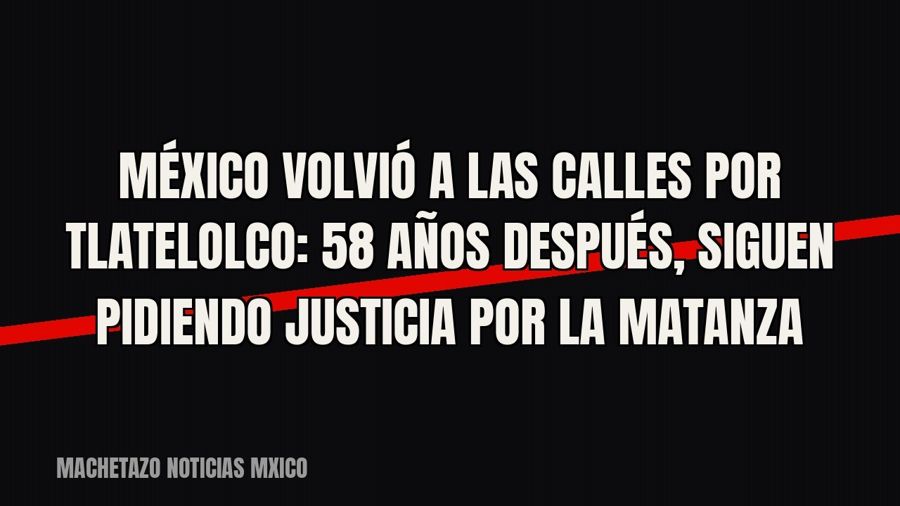 México volvió a las calles por Tlatelolco: 58 años después, siguen pidiendo justicia por la matanza