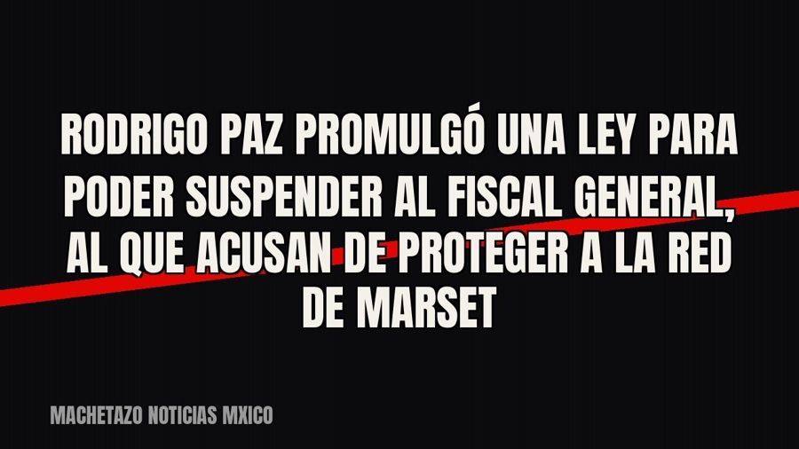 Rodrigo Paz promulgó una ley para poder suspender al fiscal general, al que acusan de proteger a la red de…
