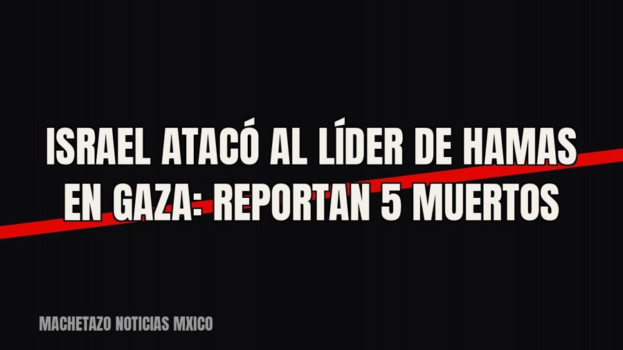 Israel atacó al líder de Hamas en Gaza: reportan 5 muertos