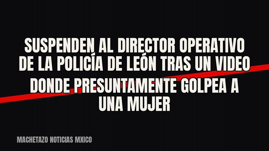 Suspenden al director operativo de la Policía de León tras un video donde presuntamente golpea a una mujer