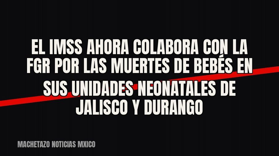 El IMSS ahora «colabora» con la FGR por las muertes de bebés en sus unidades neonatales de Jalisco y Durango