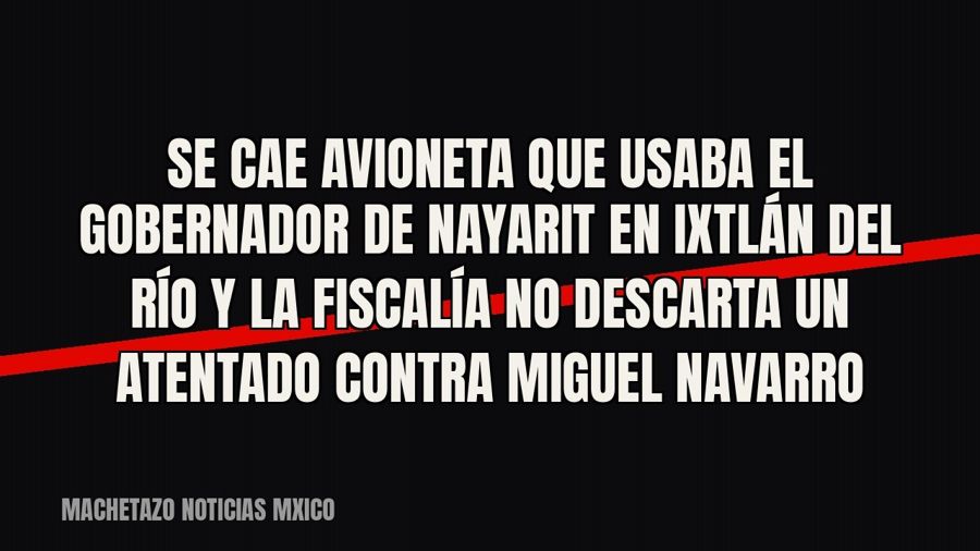 Se cae avioneta que usaba el gobernador de Nayarit en Ixtlán del Río y la Fiscalía no descarta un atentado…
