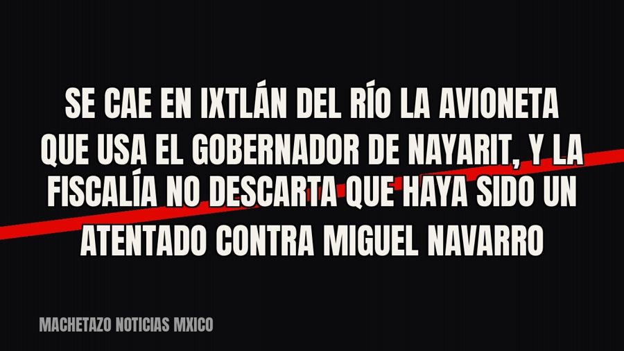 Se cae en Ixtlán del Río la avioneta que usa el gobernador de Nayarit, y la Fiscalía no descarta que haya…