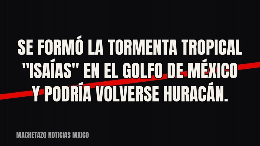Se formó la tormenta tropical "Isaías" en el Golfo de México y podría volverse huracán.