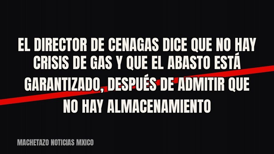 El director de Cenagas dice que no hay crisis de gas y que el abasto está garantizado, después de admitir que…