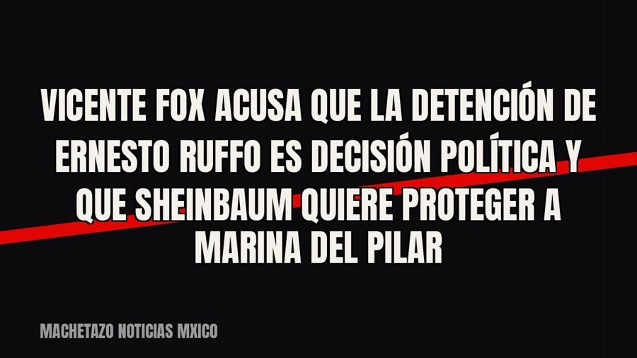 Vicente Fox acusa que la detención de Ernesto Ruffo es decisión política y que Sheinbaum quiere proteger a…