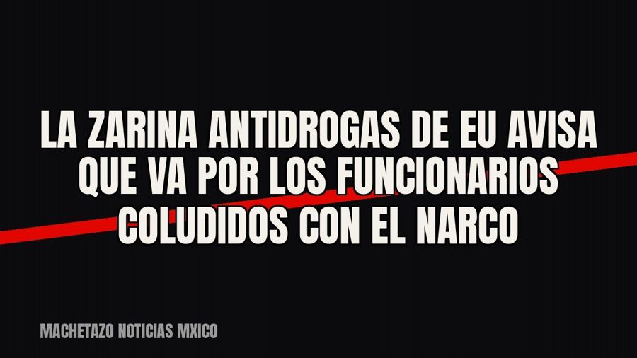 La zarina antidrogas de EU avisa que va por los funcionarios coludidos con el narco