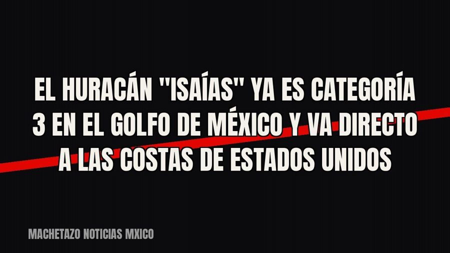El huracán "Isaías" ya es categoría 3 en el Golfo de México y va directo a las costas de Estados…