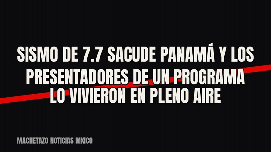 Sismo de 7.7 sacude Panamá y los presentadores de un programa lo vivieron en pleno aire