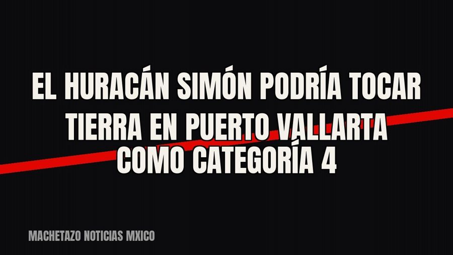 El huracán Simón podría tocar tierra en Puerto Vallarta como categoría 4