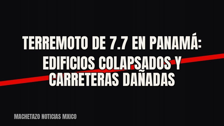 Terremoto de 7.7 en Panamá: edificios colapsados y carreteras dañadas