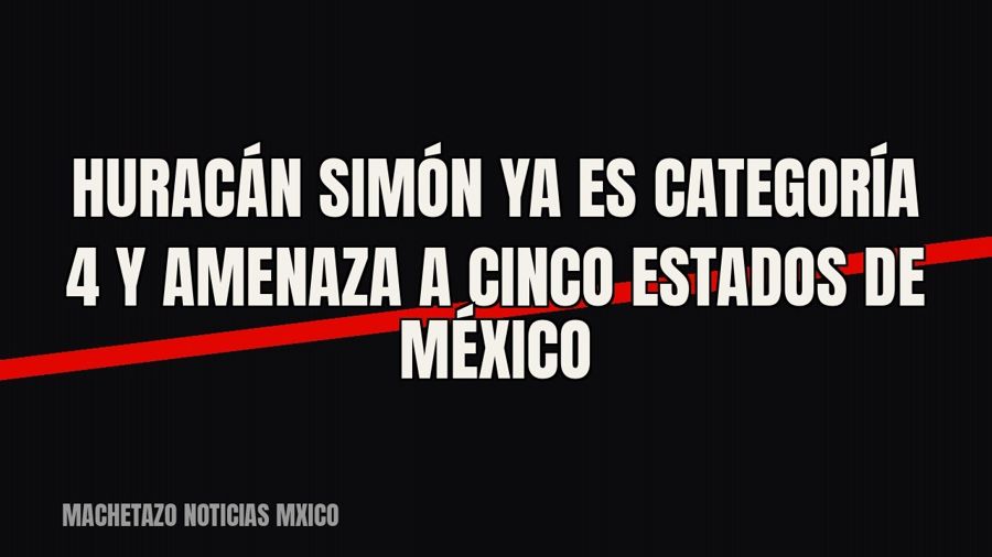 Huracán Simón ya es categoría 4 y amenaza a cinco estados de México