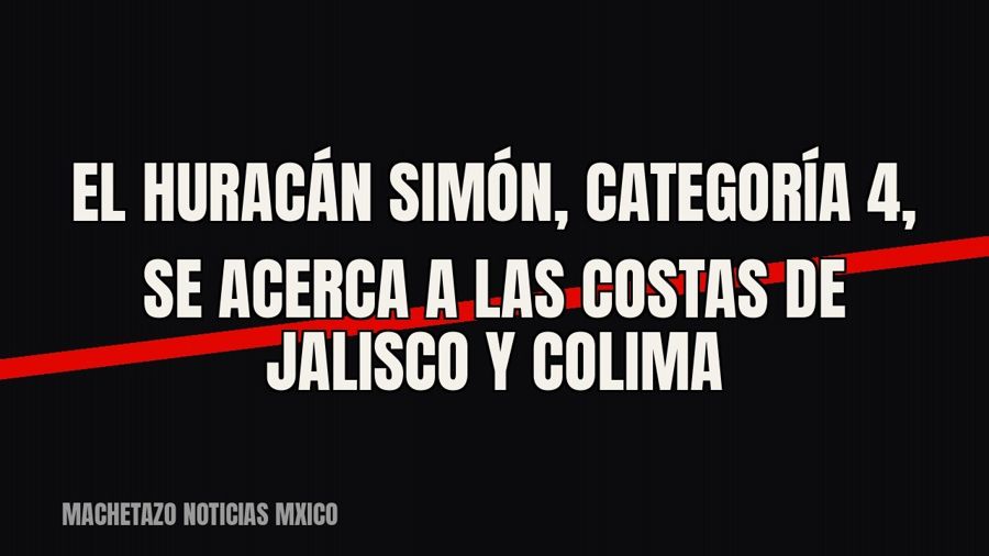 El huracán Simón, categoría 4, se acerca a las costas de Jalisco y Colima