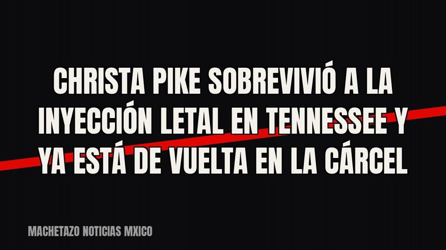 Christa Pike sobrevivió a la inyección letal en Tennessee y ya está de vuelta en la cárcel