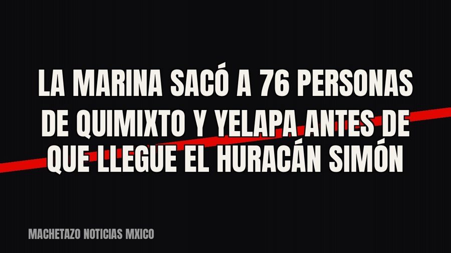 La Marina sacó a 76 personas de Quimixto y Yelapa antes de que llegue el huracán Simón