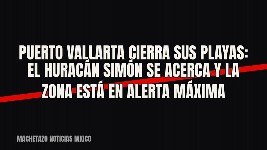 Puerto Vallarta cierra sus playas: el huracán Simón se acerca y la zona está en alerta máxima