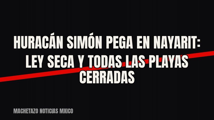 Huracán «Simón» pega en Nayarit: Ley Seca y todas las playas cerradas