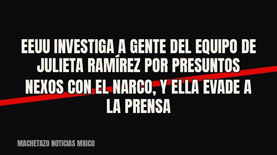 EEUU investiga a gente del equipo de Julieta Ramírez por presuntos nexos con el narco, y ella evade a la…
