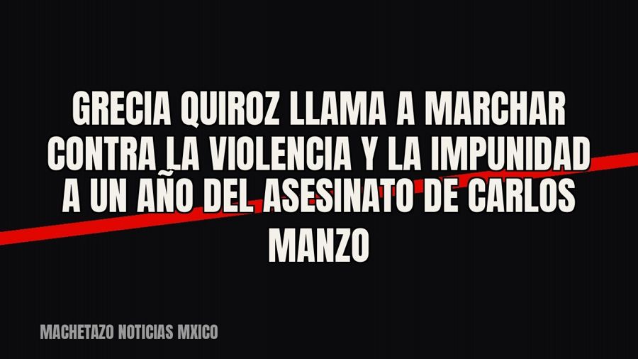 Grecia Quiroz llama a marchar contra la violencia y la impunidad a un año del asesinato de Carlos Manzo