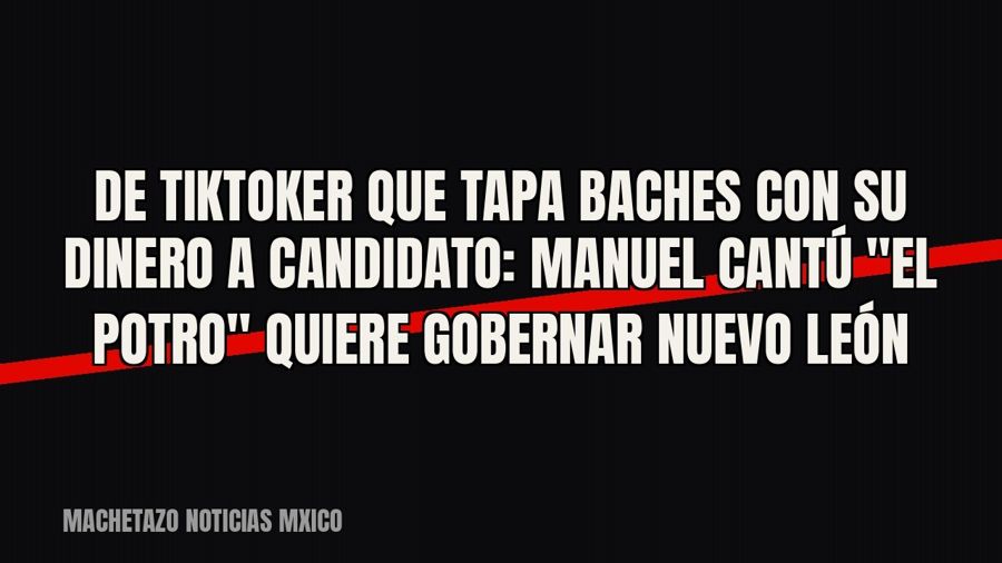 De tiktoker que tapa baches con su dinero a candidato: Manuel Cantú "El Potro" quiere gobernar…