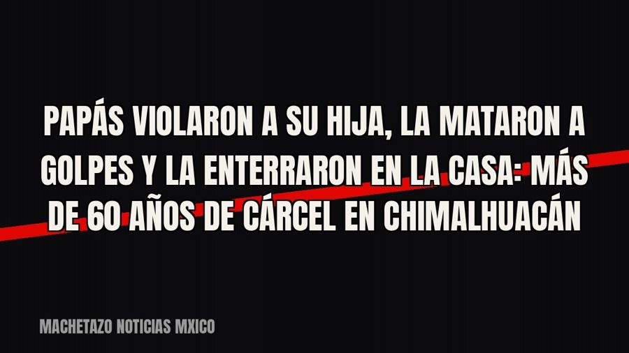 Papás violaron a su hija, la mataron a golpes y la enterraron en la casa: más de 60 años de cárcel en…