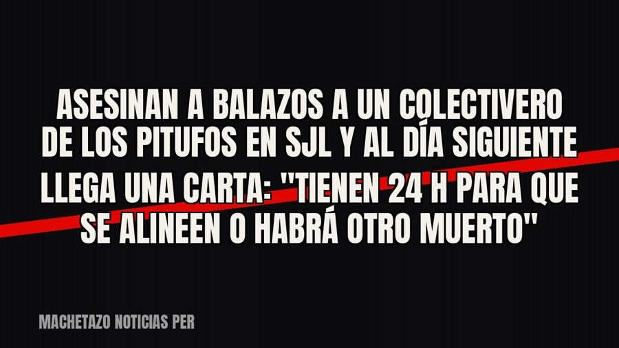 Asesinan a balazos a un colectivero de Los Pitufos en SJL y al día siguiente llega una carta: "Tienen 24…