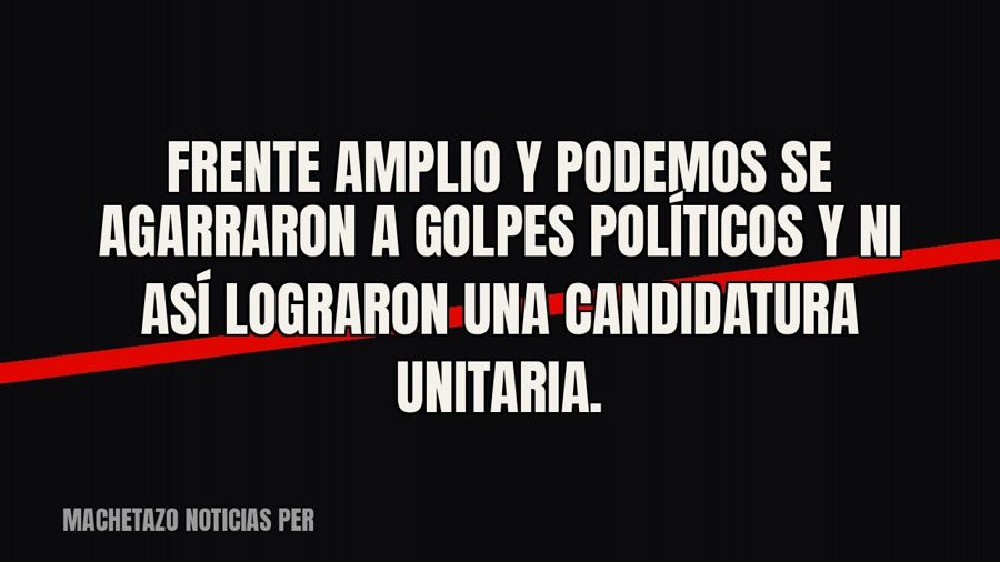Frente Amplio y Podemos se agarraron a golpes políticos y ni así lograron una candidatura unitaria.