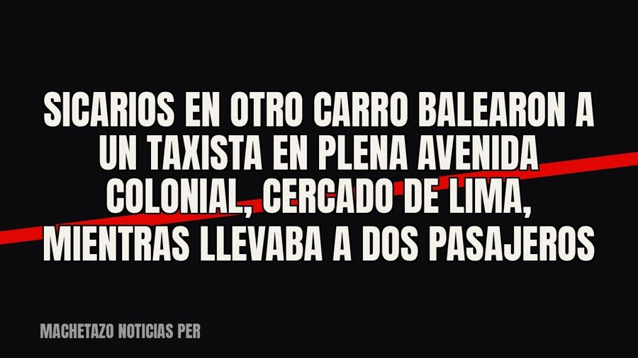 Sicarios en otro carro balearon a un taxista en plena avenida Colonial, Cercado de Lima, mientras llevaba a…
